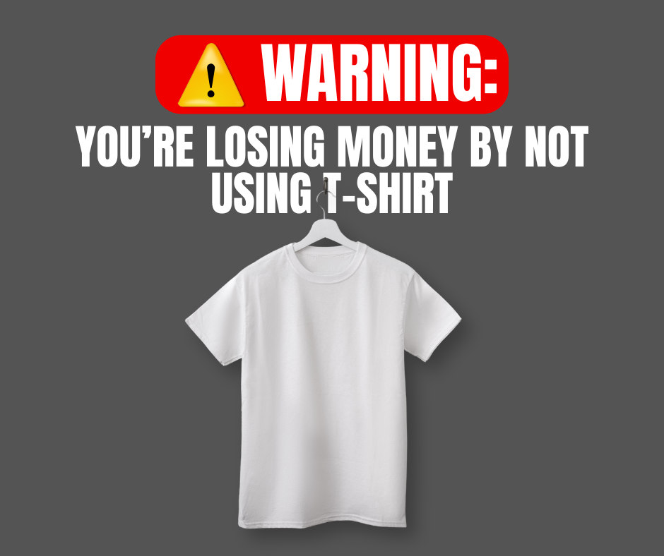 warning you’re losing2 money by not using t shirt