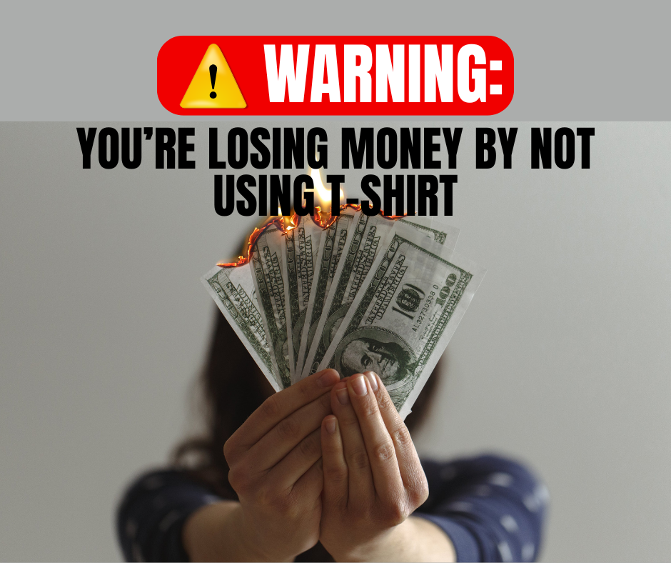 Warning: You’re Losing Money by Not Using T-Shirt lossing